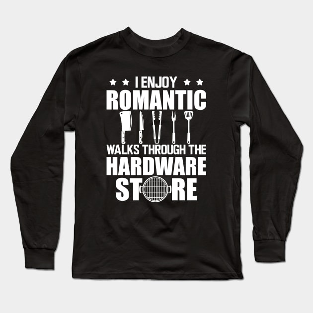 Grill - I enjoy romantic walks through the hardware store w Long Sleeve T-Shirt by KC Happy Shop